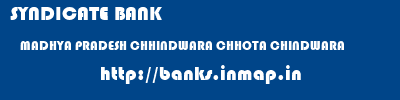 SYNDICATE BANK  MADHYA PRADESH CHHINDWARA CHHOTA CHINDWARA  banks information 